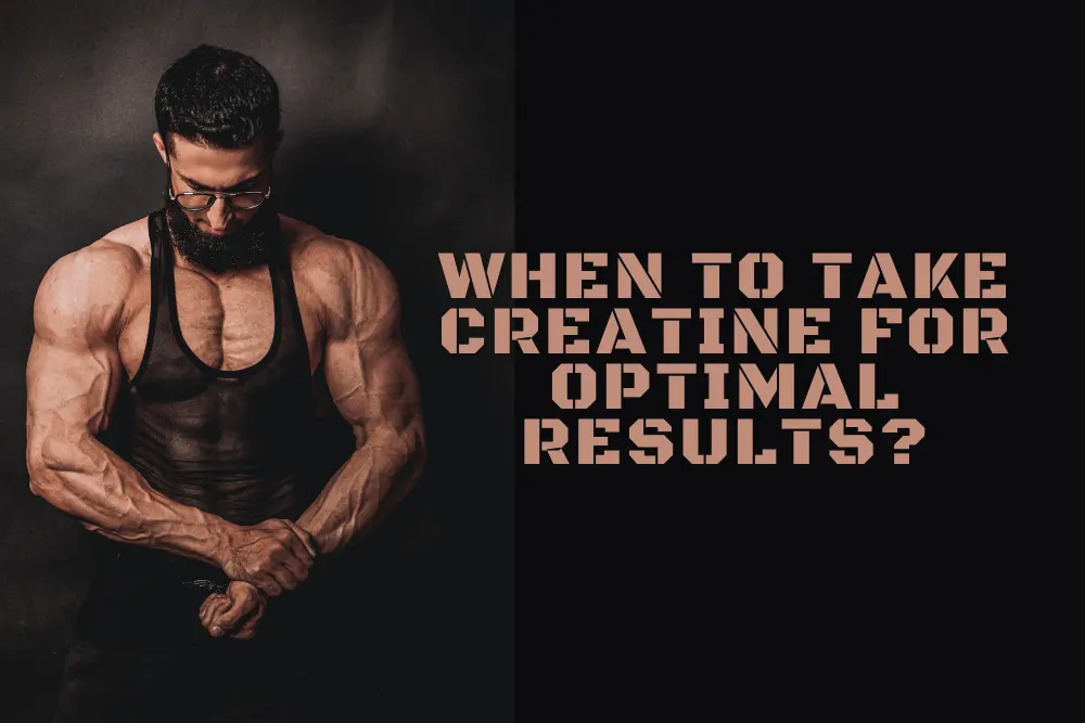 When to Take Creatine for Optimal Results?