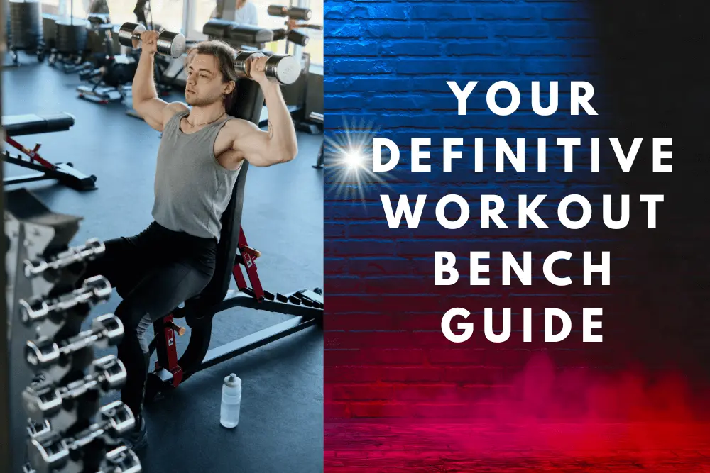 Your Definitive Workout Bench Guide